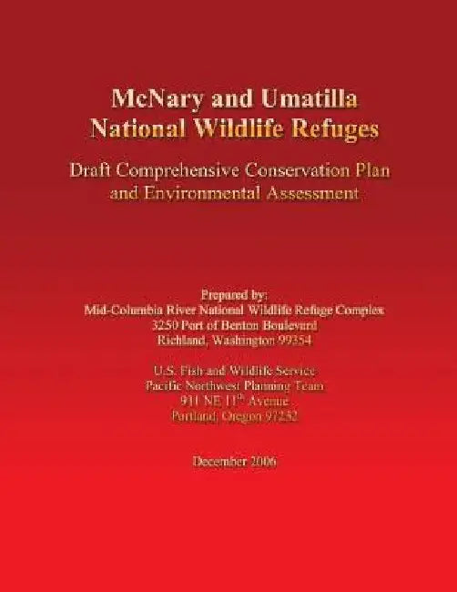 McNary and Umatilla National Wildlife Refuges: Draft Comprehensive Conservation Plan and Environmental Assessment by Mid-Columbia River National Wildlife Ref