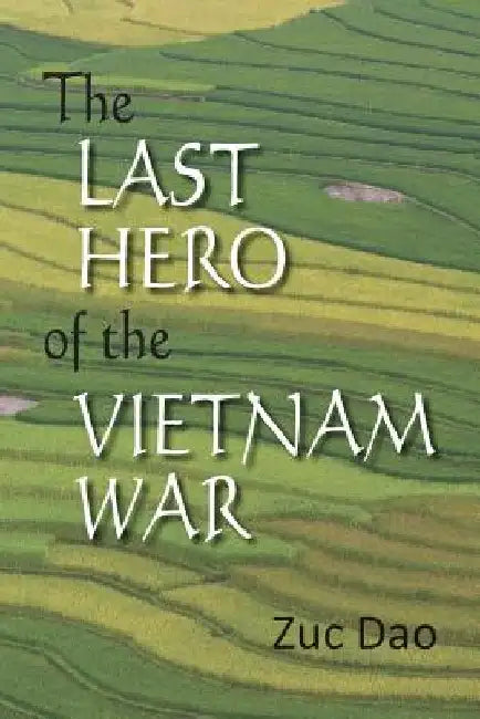 The Last Hero of the Vietnam War by Zuc Dao