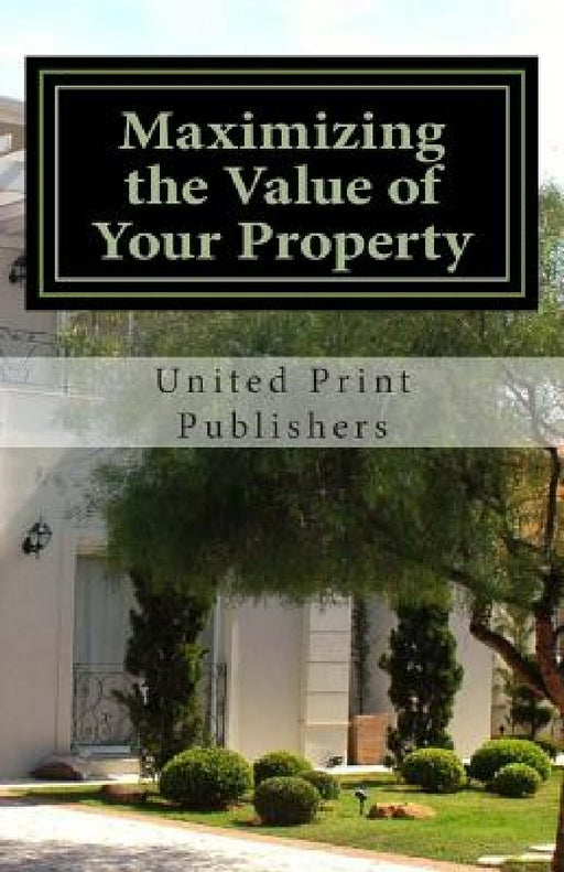Maximizing the Value of Your Property: Industry Professionals Share Their Advice by Andy Danforth