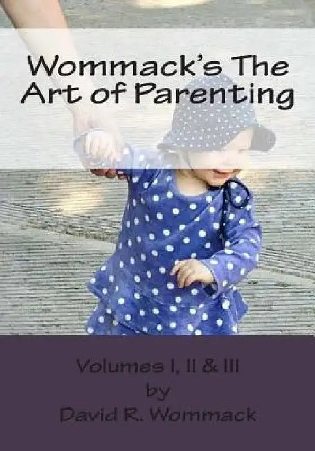 Wommack's The Art of Parenting: Lessons from Parents and Mentors of Extraordinary Americans by David R. Wommack