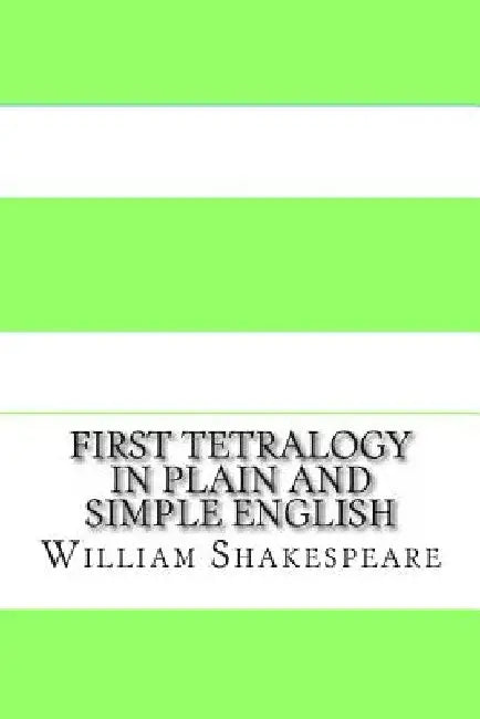 First Tetralogy In Plain and Simple English: Includes Henry VI Parts 1 - 3 & Richard III by Bookcaps