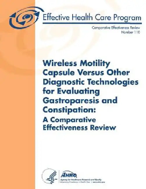 Wireless Motility Capsule Versus Other Diagnostic Technologies for Evaluating Gastroparesis and Constipation: A Comparative Effectiveness Review: Comp by Agency for Healthcare Resea And Quality