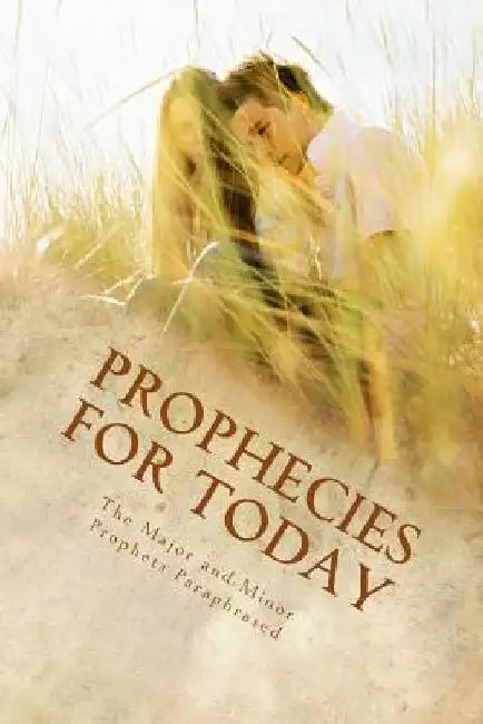 Prophecies for Today: The Major and Minor Prophets Paraphrased by Kimberly M. Hartfield