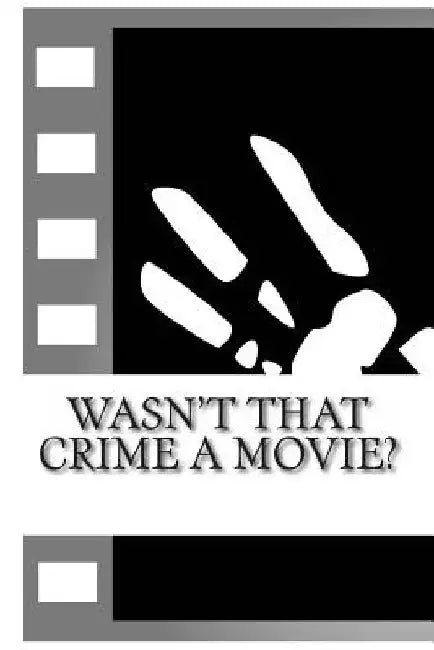 Wasn't That Crime a Movie?: 6 Crimes That Inspired Movies by Fergus Mason