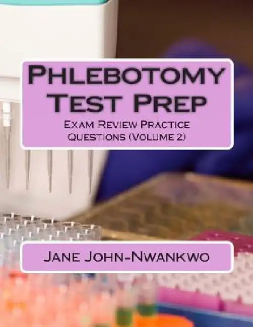 Phlebotomy Test Prep: Exam Review Practice Questions (Volume 2) by Jane John-Nwankwo