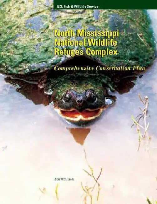 North Mississippi National Wildlife Refuges Complex: Comprehensive Conservation Plan by Fish and Wildlife Service