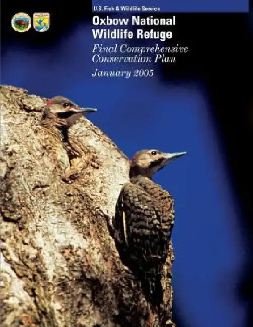 Oxbow National Wildlife Refuge: Final Comprehensive Conservation Plan by U S Fish & Wildlife Service