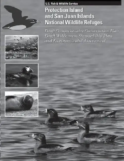 Protection Island and San Juan Islands National Wildlife Refuge: Draft Comprehensive Conservation Plan, Draft Wilderness Stewardship Plan, and Environ by U S Fish & Wildlife Service