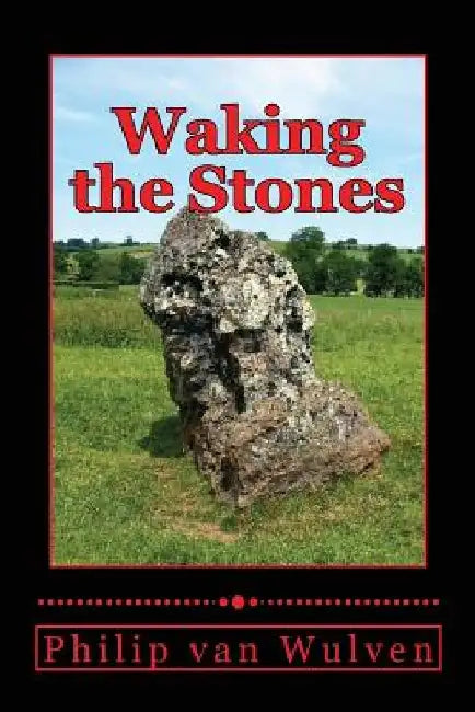 Waking the Stones by Philip Van Wulven