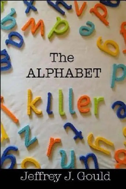 The Alphabet Killer by Jeffrey J. Gould