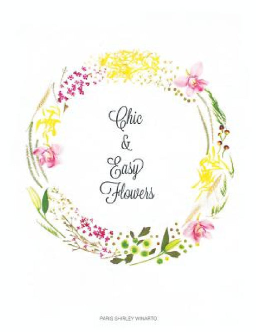 Chic and Easy Flowers by Paris Shirley Winarto