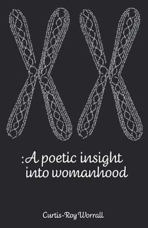 A Poetic Insight Into Womanhood by Curtis-Roy Worrall