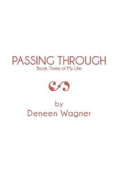 Passing Through: Book Three of My Life by Deneen Wagner