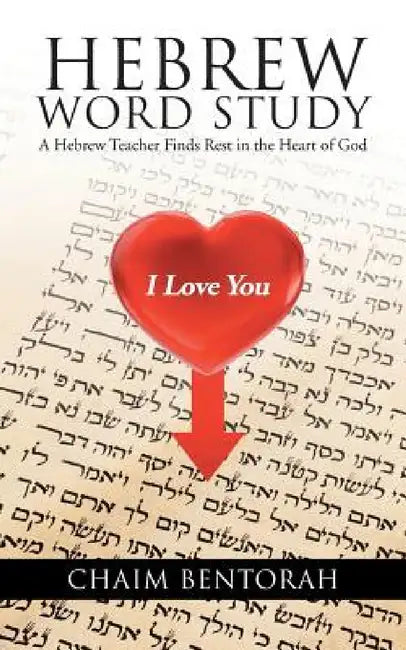 Hebrew Word Study: A Hebrew Teacher Finds Rest in the Heart of God by Chaim Bentorah