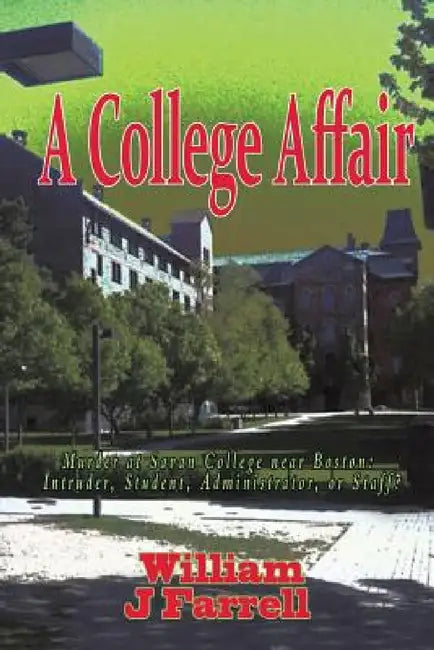 A College Affair: Murder at Savan College Near Boston: Intruder, Student, Administration, or Staff? by William J. Farrell