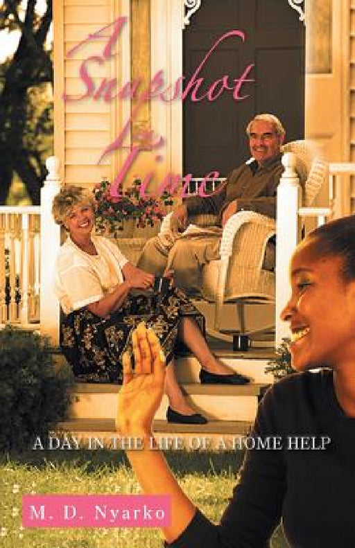 A Snapshot in Time: A Day in the Life of a Home Help by M. D. Nyarko