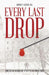 Every Last Drop: How the Blood Industry Betrayed the Public Trust by George T. Baxter Esq
