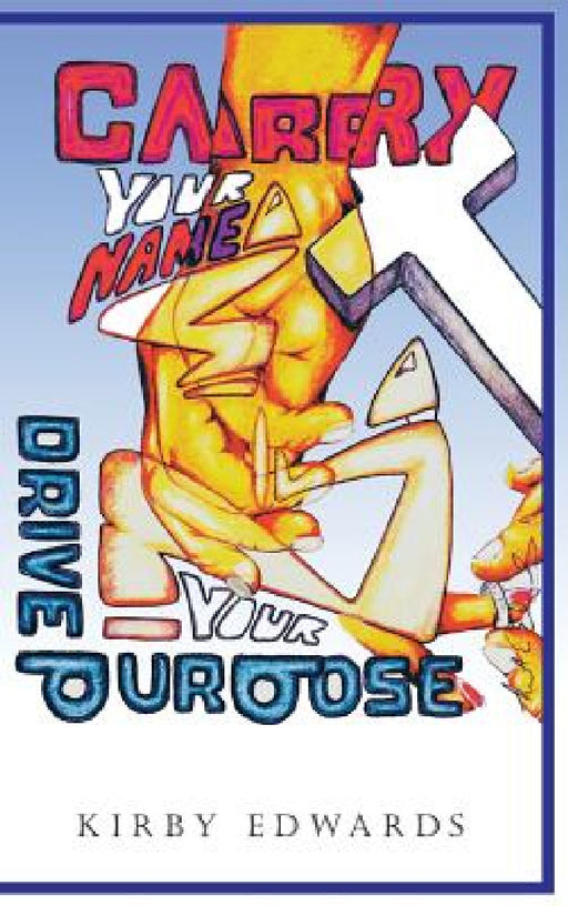 Carry Your Name: Drive Your Purpose by Kirby Edwards