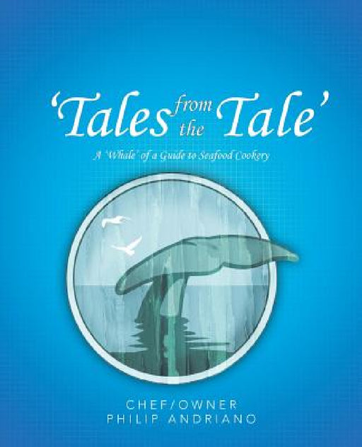 'Tales from the Tale': A 'Whale' of a Guide to Seafood Cookery by Philip Andriano
