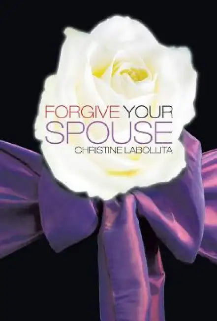 Forgive your Spouse by Christine Labollita