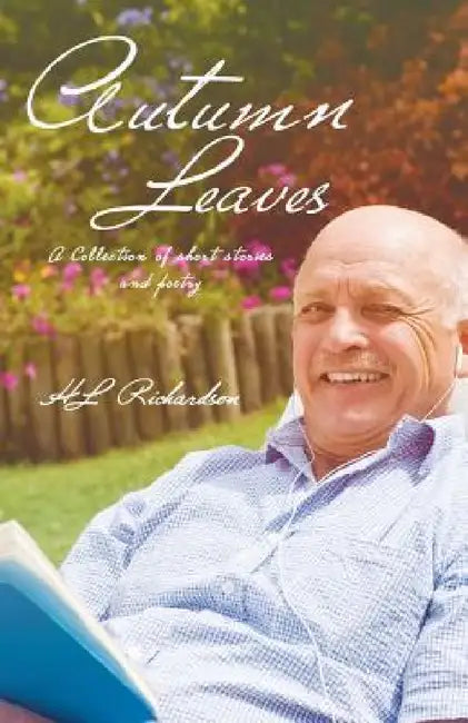 Autumn Leaves: A Collection of Short Stories and Poetry by Hl Richardson