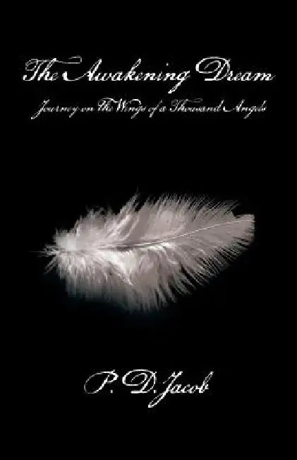 The Awakening Dream: Journey on the Wings of a Thousand Angels by P. D. Jacob