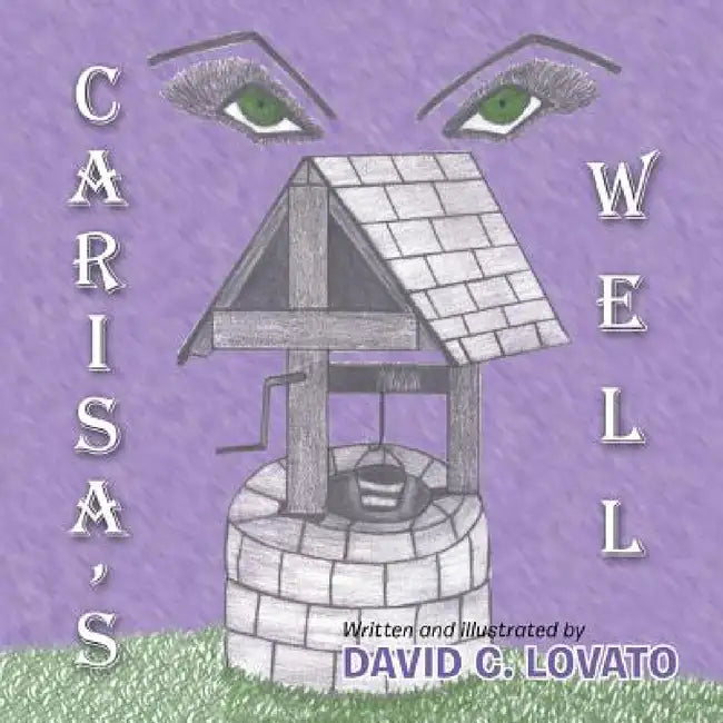 Carisa's Well by David C. Lovato