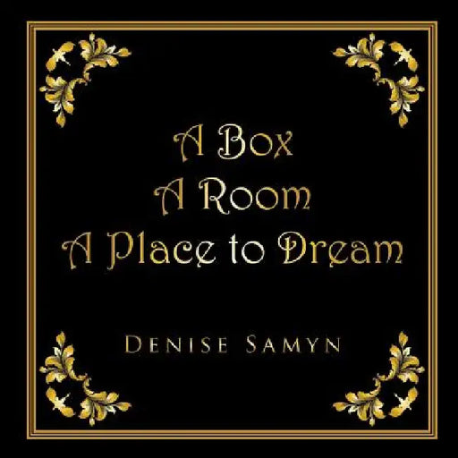 A Box A Room A Place to Dream by Denise Samyn