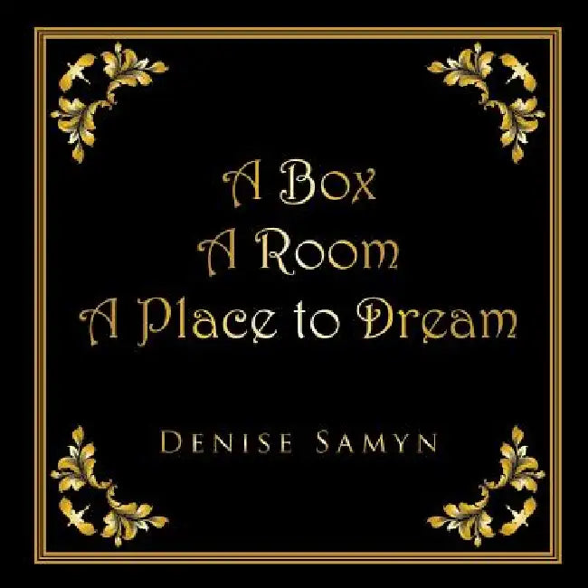 A Box A Room A Place to Dream by Denise Samyn
