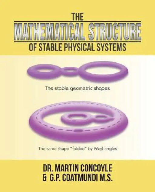 The Mathematical Structure of Stable Physical Systems by Dr Martin Concoyle &. G. P. Coatmundi