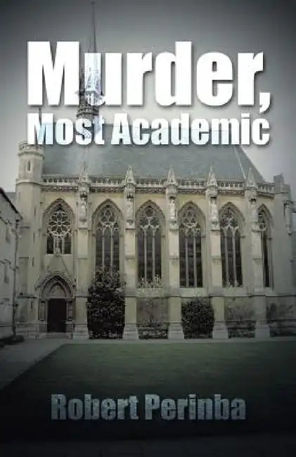 Murder, Most Academic by Robert Perinba