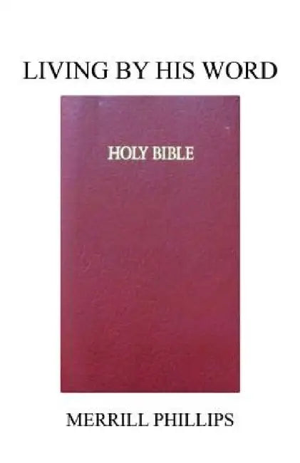 Living by His Word by Merrill Phillips