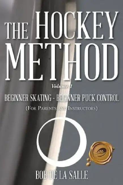 The Hockey Method: BEGINNER SKATING - BEGINNER PUCK CONTROL (For Parents and Instructors) by Bob De La Salle