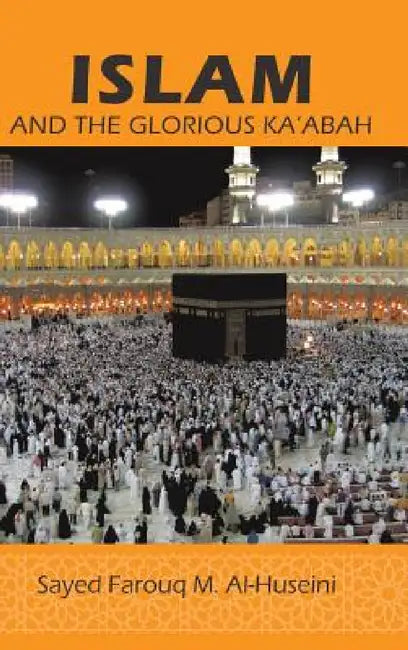 Islam: And the Glorious Ka'abah by Syed Farouq M. Al-Huseini