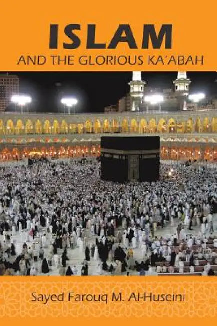 Islam: And the Glorious Ka'abah by Syed Farouq M. Al-Huseini