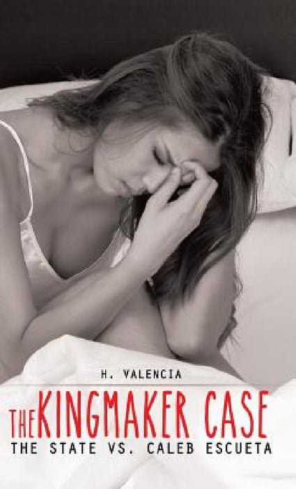 The Kingmaker Case: The State vs. Caleb Escueta by H. Valencia