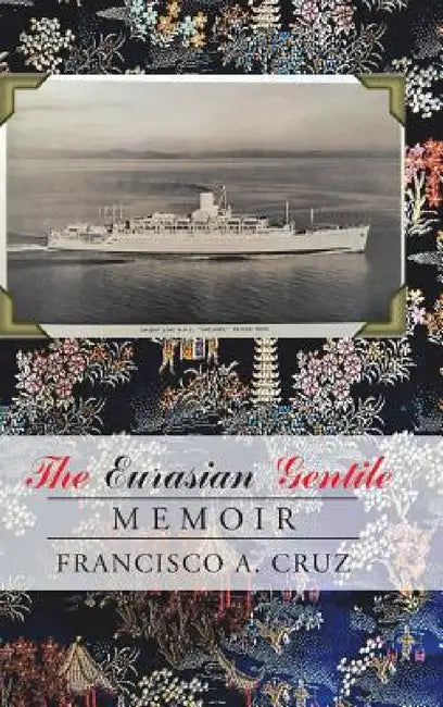 The Eurasian Gentile: Memoir by Francisco a. Cruz