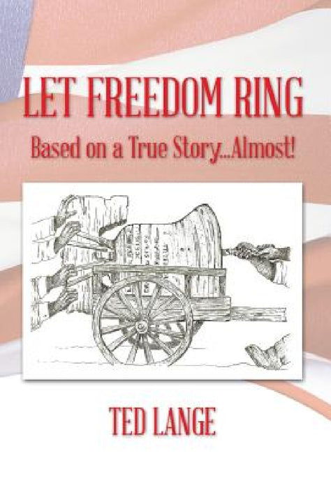 Let Freedom Ring: Based on a True Story...Almost! by Ted Lange