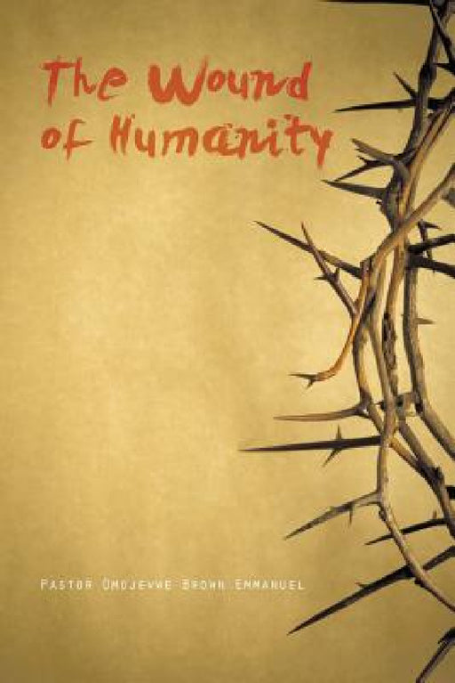The Wound of Humanity by Pastor Omojevwe Brown Emmanuel