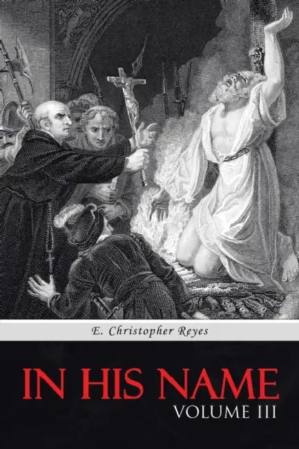 In His Name: Volume III by E. Christopher Reyes