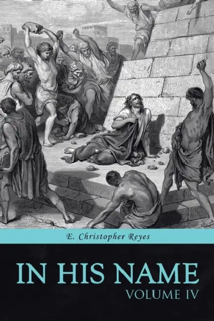 In His Name: Volume IV by E. Christopher Reyes
