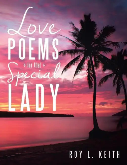 Love Poems for That Special Lady by Roy L. Keith