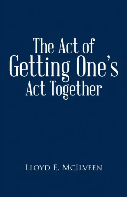 The Act of Getting One's ACT Together by Lloyd E. McIlveen