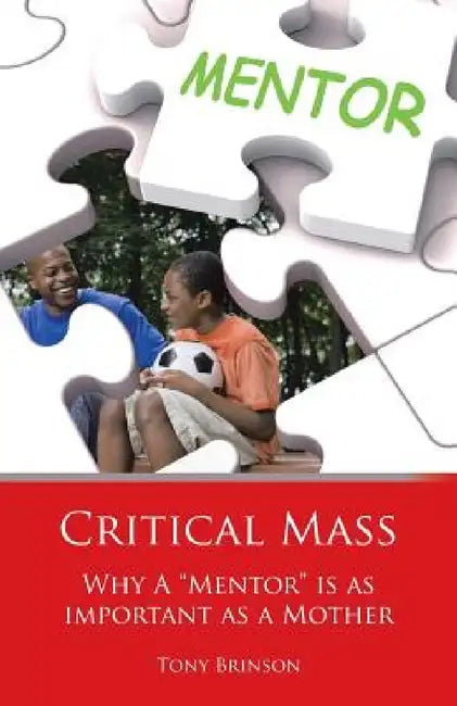 Critical Mass: Why a Mentor Is as Important as a Mother by Tony Brinson