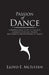 Passion of Dance: Comprehensive Views of the Past, Guidance with the Present and Insight for the Future of Dance by Lloyd E. McIlveen