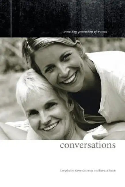 Conversations: Connecting Generations of Women by Karen Gutowsky, Patricia Mesch