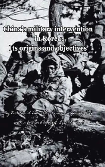 China's Military Intervention in Korea: Its Origins and Objectives by David Tsui Also Known as Yerong Xu