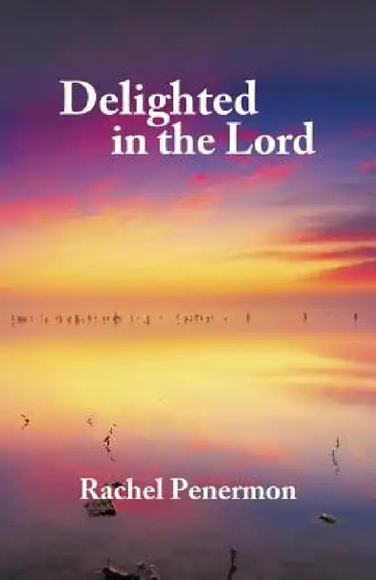 Delighted in the Lord by Rachel Penermon