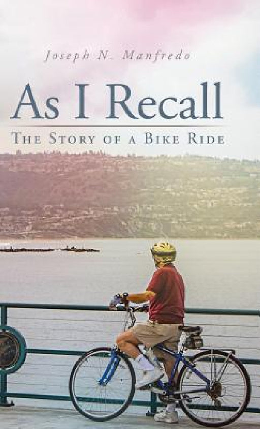 As I Recall: The Story of a Bike Ride by Joseph N. Manfredo