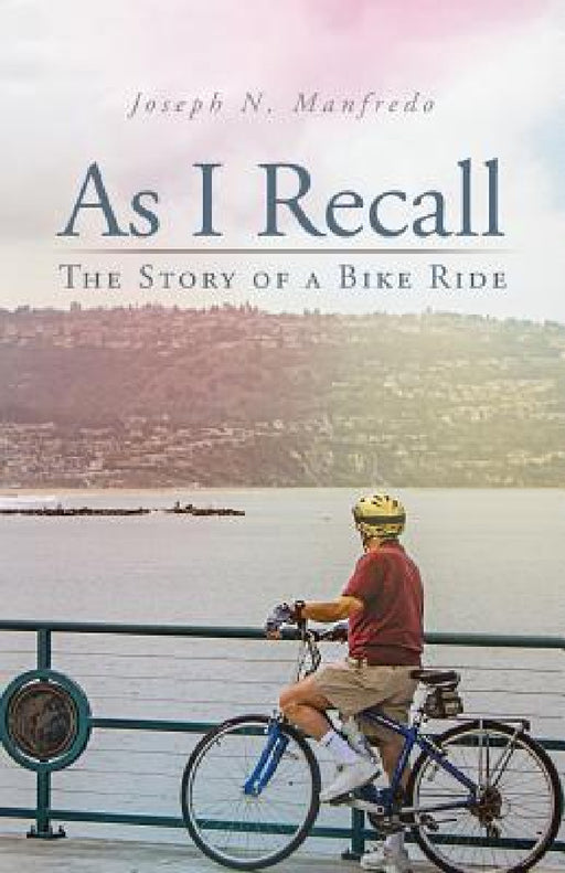 As I Recall: The Story of a Bike Ride by Joseph N. Manfredo